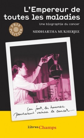Siddhartha Mukherjee: L’Empereur de toutes les maladies (French language, 2016, libres Champs)