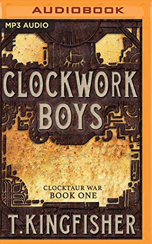 T. Kingfisher, Khristine Hvam: Clockwork Boys (AudiobookFormat, 2019, Brilliance Audio)
