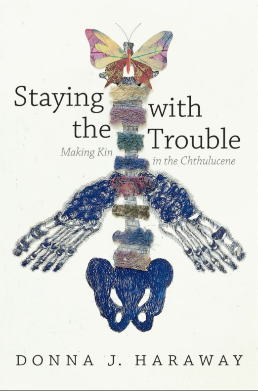 Staying with the Trouble (2016, Duke University Press)