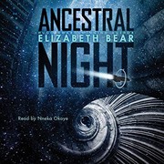 Elizabeth Bear: Ancestral Night (AudiobookFormat, 2019, Simon & Schuster Audio and Blackstone Audio)
