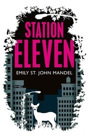 Emily St. John Mandel: Station Eleven (2014, Picador, London, England)