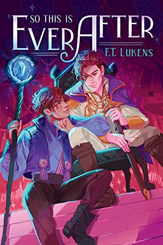 F.T. Lukens: So This Is Ever After (Hardcover, 2022, Margaret K. McElderry Books)