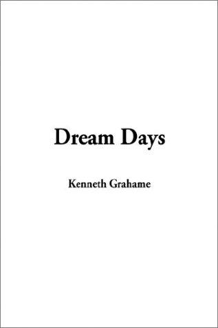Kenneth Grahame: Dream Days (Paperback, 2003, IndyPublish.com)