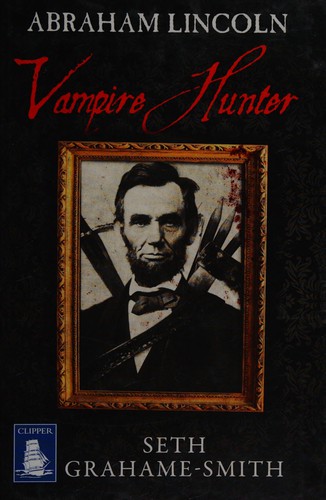 Seth Grahame-Smith: Abraham Lincoln, vampire hunter (2011, Clipper Large Print)