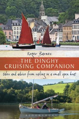 Roger Barnes: The Dinghy Cruising Companion Tales And Advice From Sailing A Small Open Boat (2014, Bloomsbury Publishing PLC)