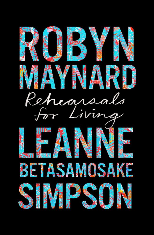 Robyn Maynard, Leanne Betasamosake Simpson, Ruth Wilson Gilmore, Robin D. G. Kelley: Rehearsals for Living (2022, Haymarket Books)