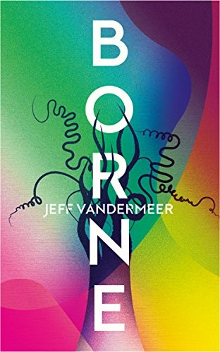 Jeff VanderMeer: Borne (EBook, 2017, Fourth Estate)