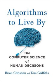 Brian Christian, Tom Griffiths: Algorithms to Live By (2016, Allen Lane)