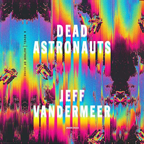 Jeff VanderMeer: Dead Astronauts (AudiobookFormat, 2020, Blackstone Publishing)