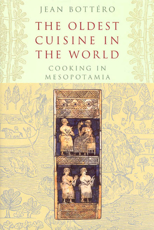 Jean Bottéro: The Oldest Cuisine in the World (Hardcover, 2004, University of Chicago Press)