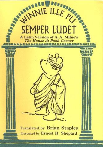 A. A. Milne: Winnie Ille Pu Semper Ludet (The House at Pooh Corner) (Latin language, 1998, Dutton Juvenile)