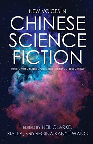 Neil Clarke, Xia Jia, Regina Kanyu Wang: New Voices in Chinese Science Fiction (Paperback, 2022, Clarkesworld Books)