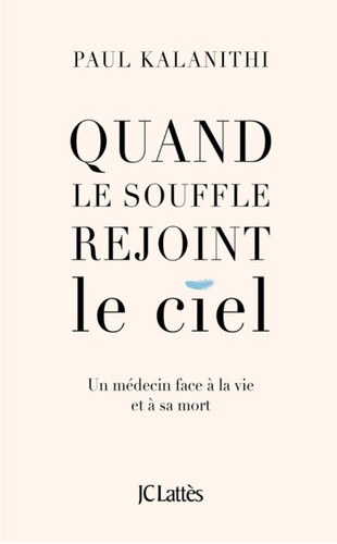 Paul Kalanithi: Quand le souffle rejoint le ciel (French language, 2017, JC Lattès)