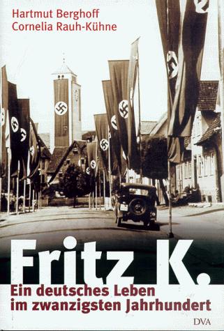 Hartmut Berghoff, Cornelia Rauh: Fritz K. (Hardcover, German language, 2000, Deutsche Verlags-Anstalt)