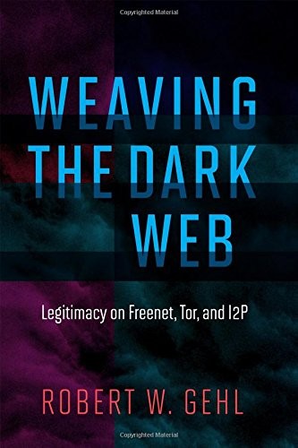 Robert W. Gehl: Weaving the Dark Web (Hardcover, 2018, The MIT Press)