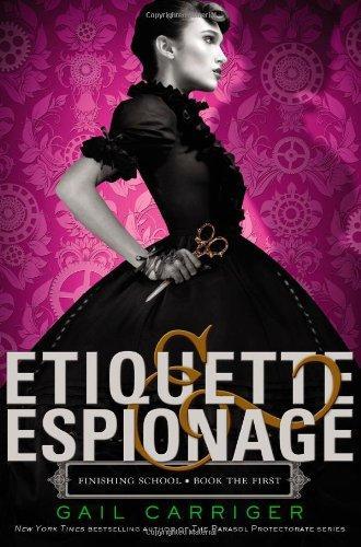 Gail Carriger: Etiquette & Espionage (Finishing School, #1) (2013)