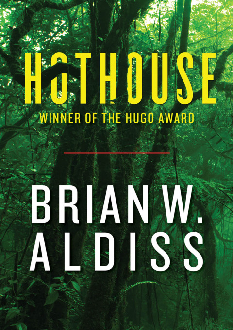 Brian W. Aldiss: Hothouse (EBook, 2015, Open Road Media Sci-Fi & Fantasy)