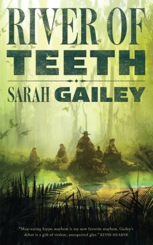 Sarah Gailey: River of Teeth (River of Teeth, #1) (EBook, 2017, Tom Doherty Associates)