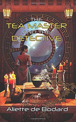 Aliette de Bodard: The Tea Master and the Detective (Paperback, 2019, JABberwocky Literary Agency, Inc.)