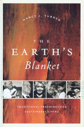 Nancy J. Turner: The Earth's Blanket: Traditional Teachings For Sustainable Living (Culture, Place, and Nature: Studies in Anthropology and Environment) (Hardcover, 2005, University of Washington Press)