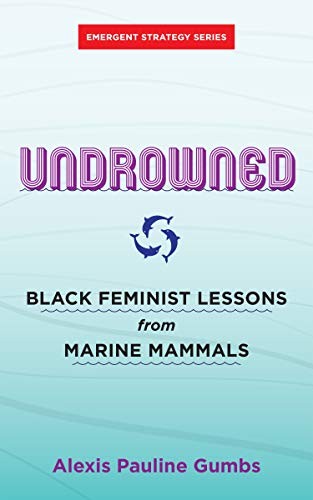 adrienne maree brown, Alexis Pauline Gumbs: Undrowned (2020, AK Press)