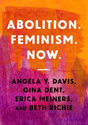 Beth Richie, Angela Y. Davis, Gina Dent, Erica Meiners: Abolition. Feminism. Now (Paperback, 2021, Haymarket Books)