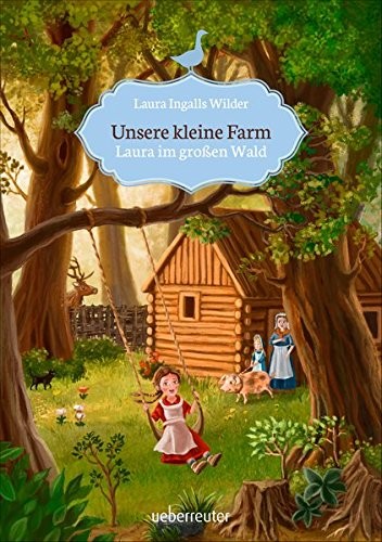 Laura Ingalls Wilder: Unsere kleine Farm 1. Laura im großen Wald (Hardcover, 2016, Ueberreuter Verlag)
