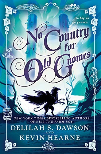 Delilah S. Dawson, Kevin Hearne: No Country for Old Gnomes (2019, Del Rey)