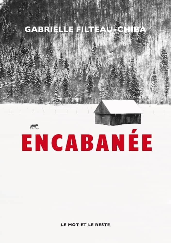 Gabrielle Filteau-Chiba: Encabanée (Paperback, French language, 2021, Le Mot et le Reste)