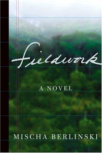 Mischa Berlinski: Fieldwork (2007, Farrar, Straus and Giroux)