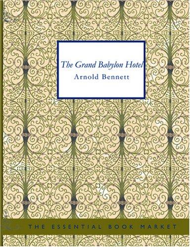 Arnold Bennett: The Grand Babylon Hotel (Large Print Edition) (Paperback, 2007, BiblioBazaar)