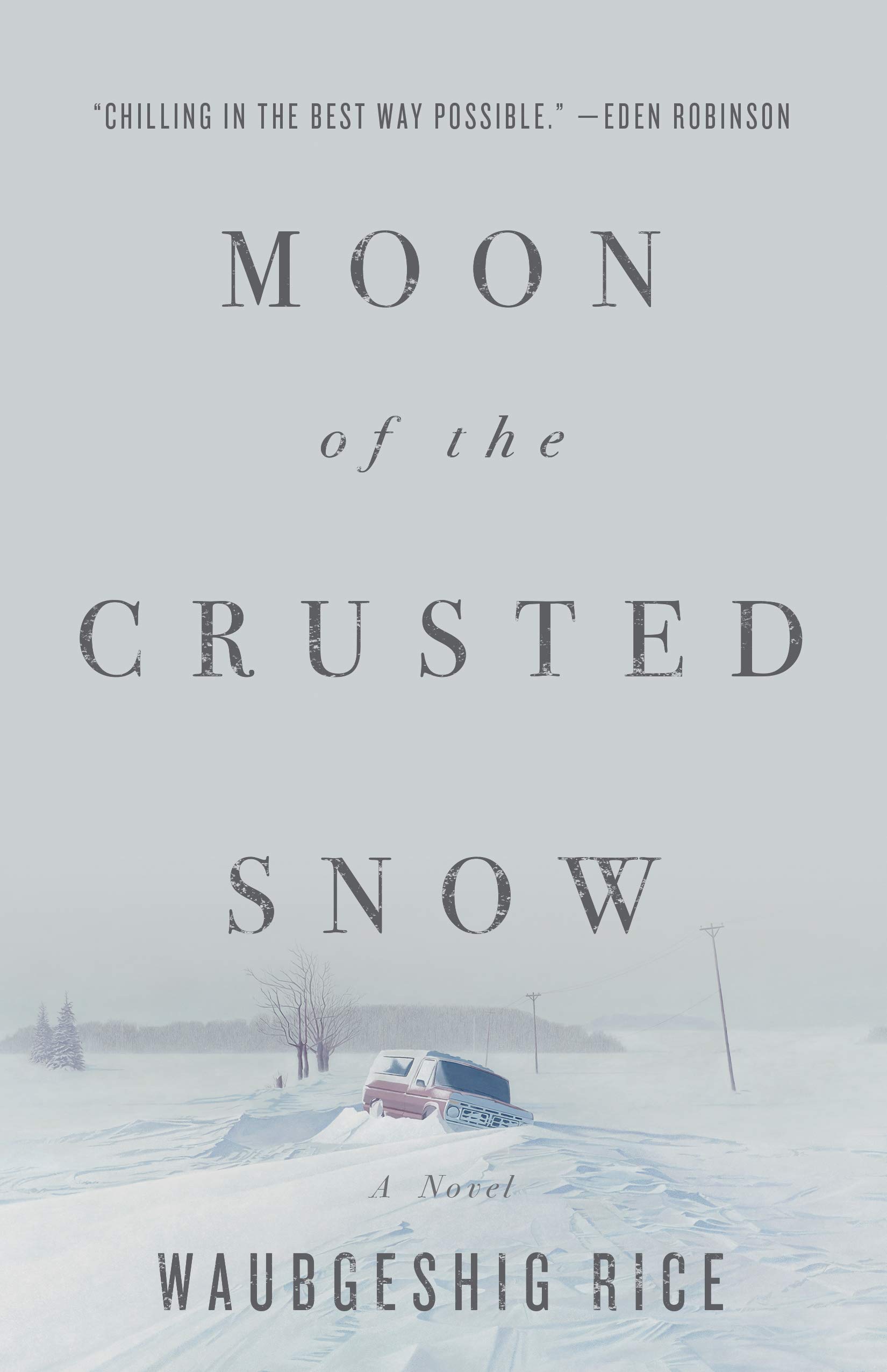 Waubgeshig Rice: Moon of the Crusted Snow (2018)