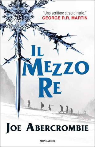 Joe Abercrombie: Il mezzo re (Italian language, 2014, Mondadori)