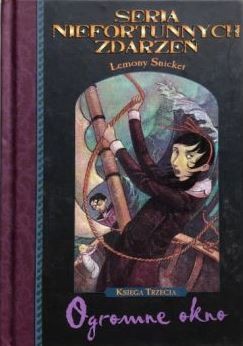 Lemony Snicket, Brett Helquist, Michael Kupperman, Veronica Canales: Seria niefortunnych zdarzeń. Ogromne okno (Hardcover, Polish language, 2002, Egmont)