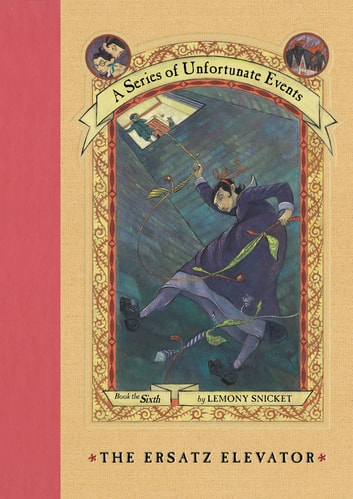 Lemony Snicket, Brett Helquist, Michael Kupperman, Veronica Canales: The Ersatz Elevator (EBook, 2009, HarperCollins)