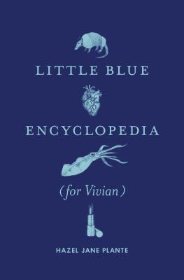Hazel Plante: Little Blue Encyclopedia (for Vivian) (2019, Metonymy Press)