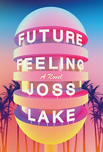 Joss Lake: Future Feeling (Paperback, 2021, Soft Skull)