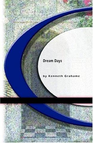 Kenneth Grahame: Dream Days (Paperback, 2004, BookSurge Classics)