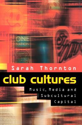 Sarah Thornton: Club cultures (1995, Polity Press)