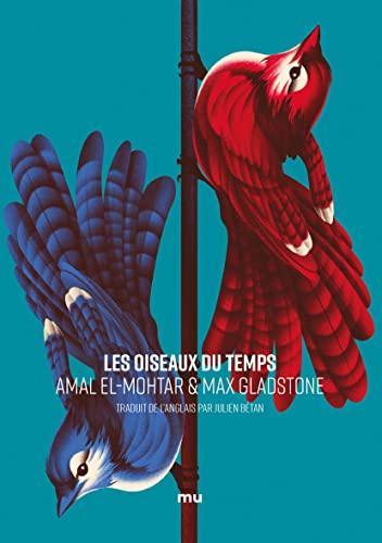 Max Gladstone, Amal El Mohtar: Les Oiseaux du temps (French language, 2021)