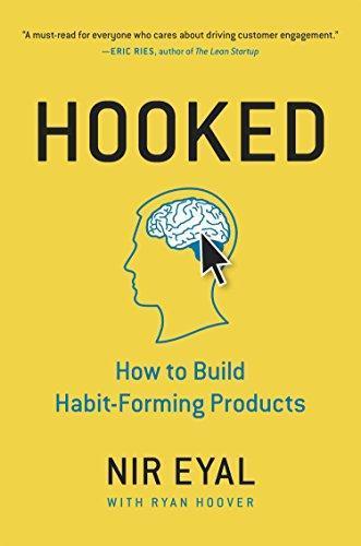 Nir Eyal: Hooked: How to Build Habit-Forming Products (2014)