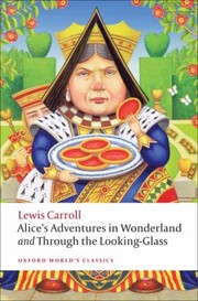 Lewis Carroll: Alices Adventures In Wonderland And Through The Looking Glass And What Alice Found There (2009, Oxford University Press)