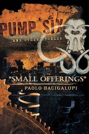 Paolo Bacigalupi: Small Offerings (Tor.com)