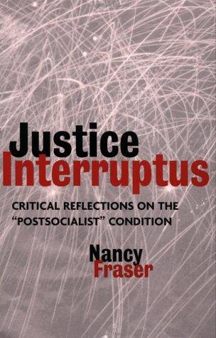 Nancy Fraser: Justice interruptus (1997, Routledge)