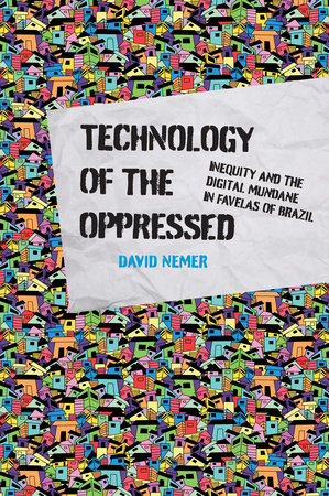 David Nemer: Technology of the Oppressed (2022, MIT Press)