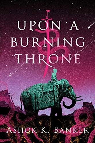 Ashok K. Banker: Upon a Burning Throne (Hardcover, 2019, John Joseph Adams/Houghton Mifflin Harcourt)