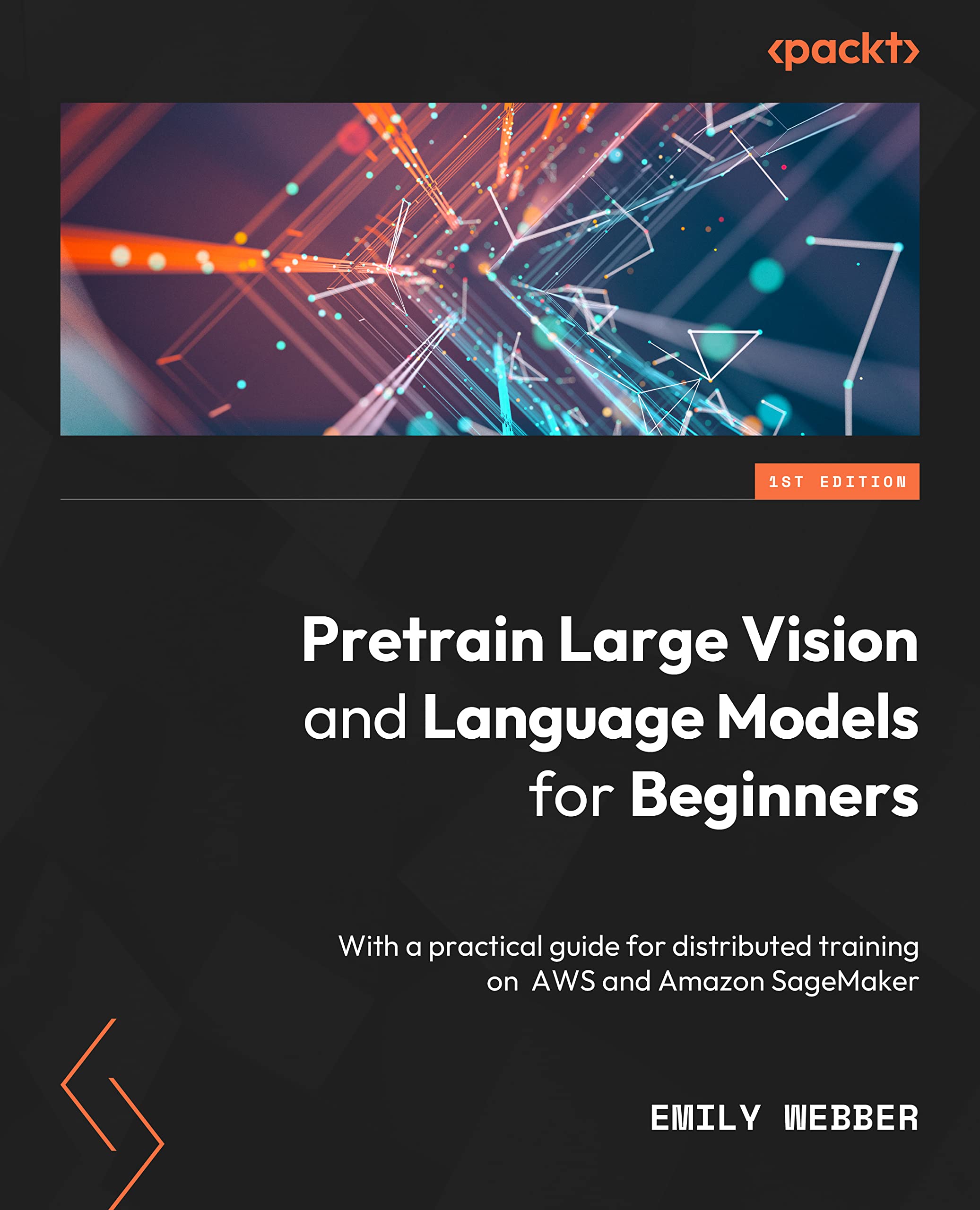 Emily Webber: Pretrain Large Vision and Language Models for Beginners (Paperback, 2023, Packt Publishing)