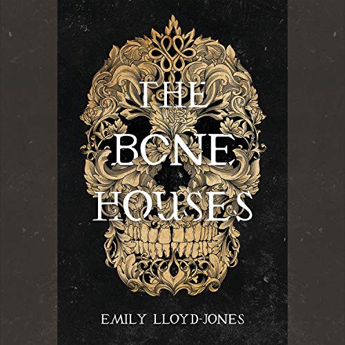 Emily Lloyd-Jones, Moira Quirk: The Bone Houses (EBook, 2019, Hachette Audio)