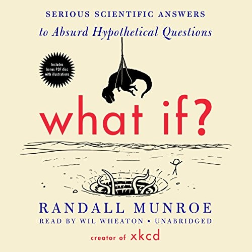 Randall Munroe: What If? Serious Scientific Answers to Absurd Hypothetical Questions (2014, Blackstone Audio, Inc.)