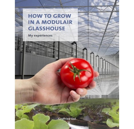 How to Grow in a Modulair Glasshouse (Paperback, 2019, Van der Hoeven Horticultural projects)